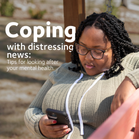 A young Black woman wearing a hoody and glasses is scrolling on her phone. Text reads: Coping with distressing news: tips for looking after your mental health.